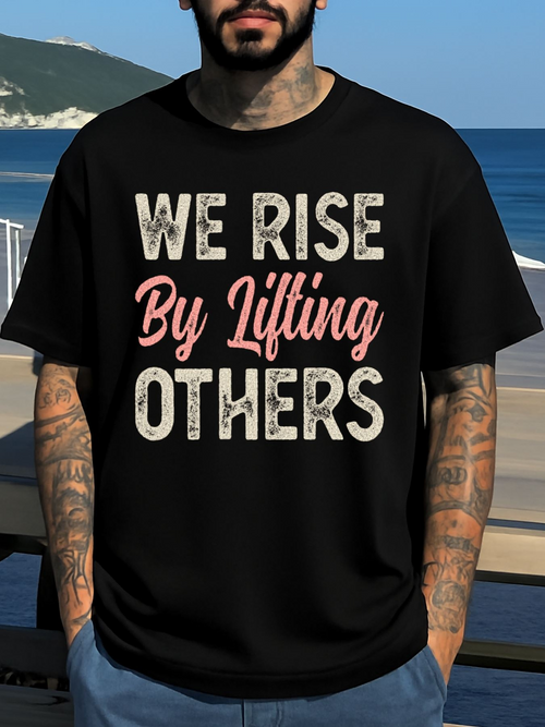 Men's Graphic T-Shirt We Rise By Lifting Others Inspirational Quote On Black T Shirt
