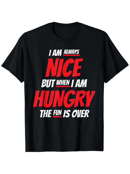 Men's Graphic T-Shirt I Am Always Nice When Hungry The Fun Is Over Bold Statement