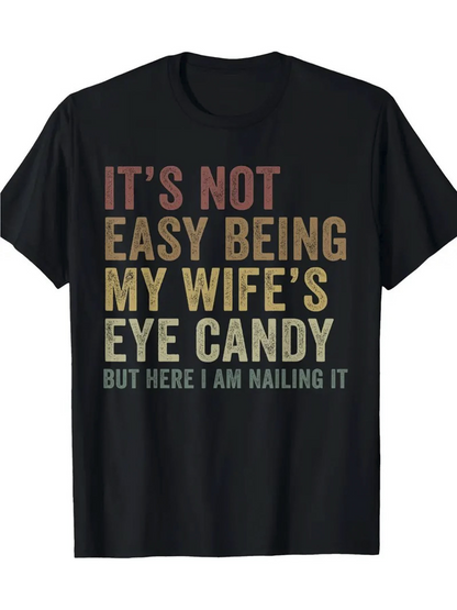 Men's Graphic T-Shirt Its Not Easy Being My Wifes Eye Candy But Here I Am Nailing It Distressed Vintage Slogan On Comfortable Cotton Shirt