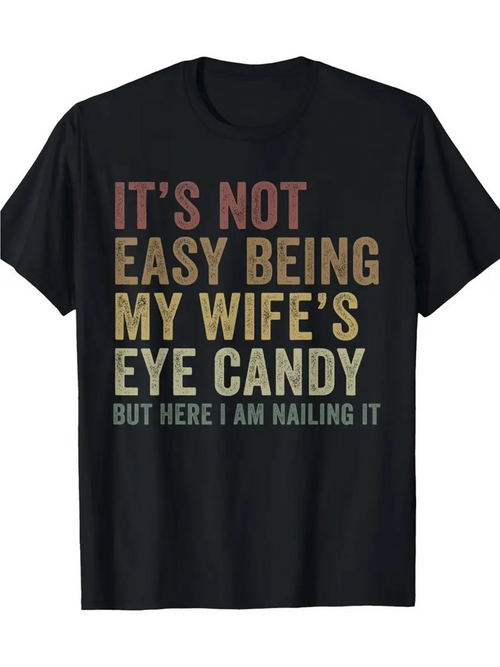 Men's Graphic T-Shirt Its Not Easy Being My Wifes Eye Candy But Here I Am Nailing It Distressed Vintage Slogan On Comfortable Cotton Shirt