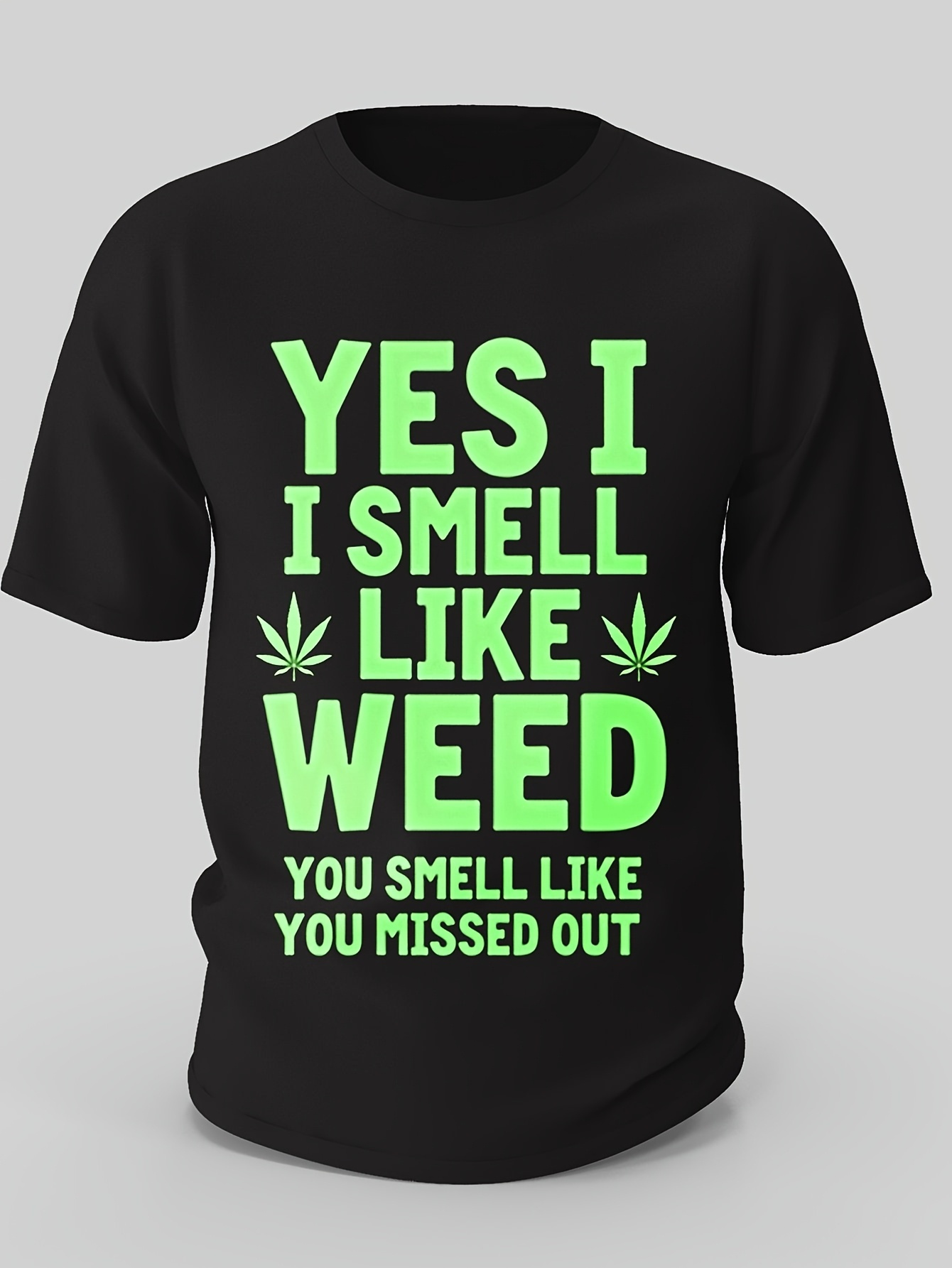 Men's Graphic T-Shirt Yes I Smell Like Weed You Smell Like You Missed Out Bold Lettering With Green Marijuana Leaf Motif T Shirt