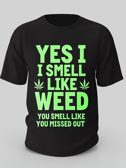 Men's Graphic T-Shirt Yes I Smell Like Weed You Smell Like You Missed Out Bold Lettering With Green Marijuana Leaf Motif T Shirt