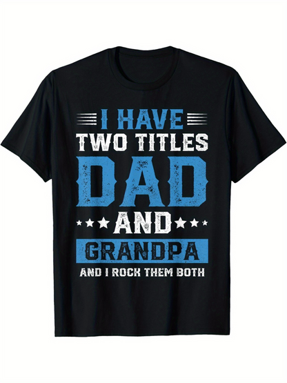 Men's Graphic T-Shirt I Have Two Titles Dad And Grandpa Rock Them Both Typography Statement Shirt