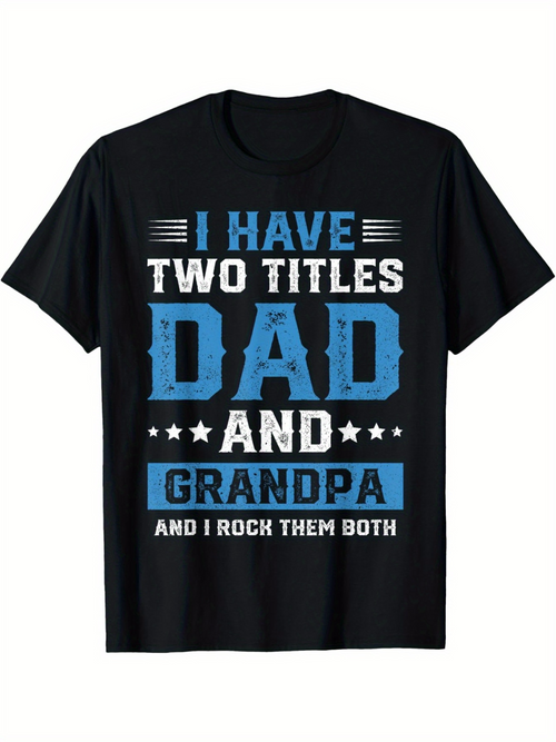 Men's Graphic T-Shirt I Have Two Titles Dad And Grandpa Rock Them Both Typography Statement Shirt