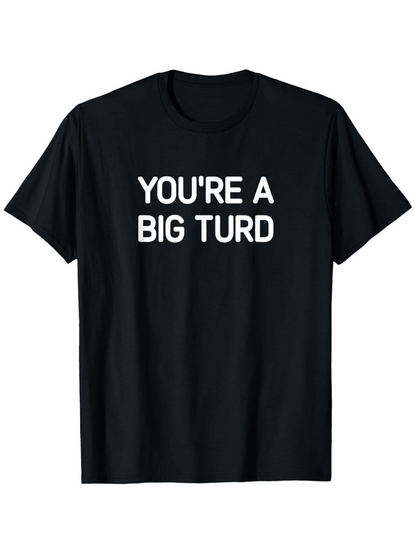 Men's Graphic T-Shirt Youre A Big Turd Bold Statement With Block Lettering On Black Shirt