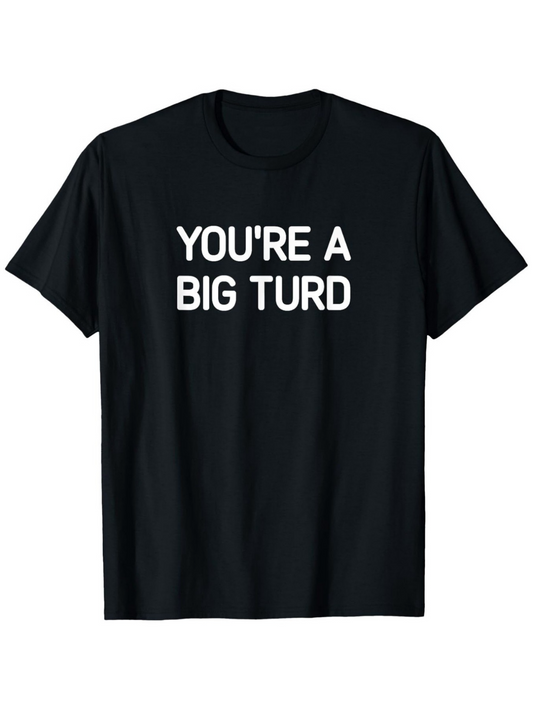 Men's Graphic T-Shirt Youre A Big Turd Bold Statement With Block Lettering On Black Shirt