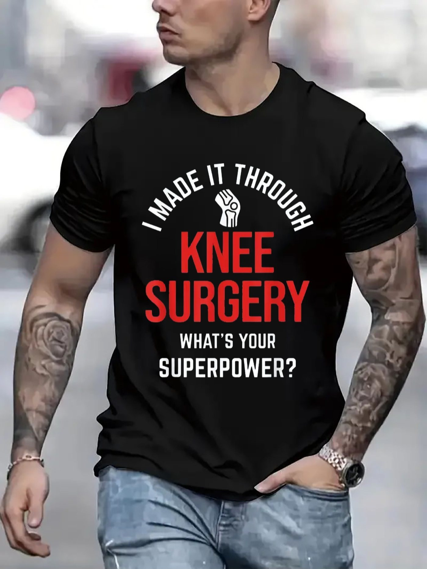 Men's Graphic T-Shirt I Made It Through Knee Surgery Whats Your Superpower Bold Text Shirt
