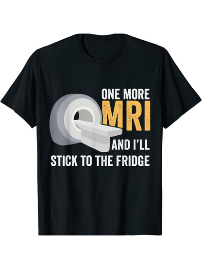 Men's Graphic T-Shirt One More MRI Stick To The Fridge With Medical Scanner Illustration