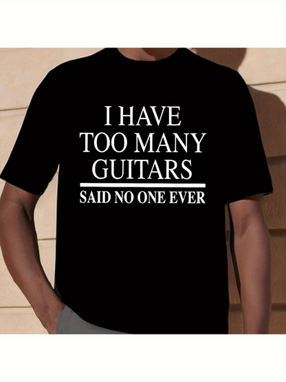 Men's Graphic T-Shirt I Have Too Many Guitars Said No One Ever White Bold Letters On Black T Shirt