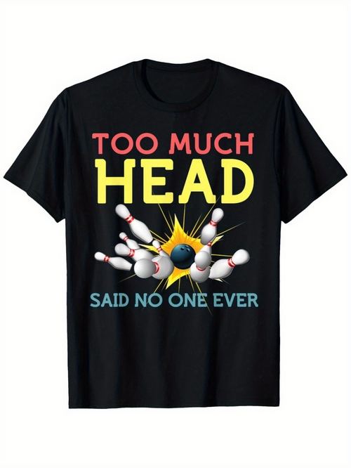 Men's Graphic T-Shirt Too Much Head Said No One Ever Exploding Bowling Pins Ball