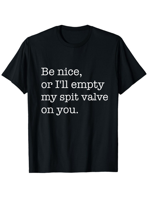 Men's Graphic T-Shirt Be Nice Or Ill Empty My Spit Valve On You Playful Band Humor Shirt