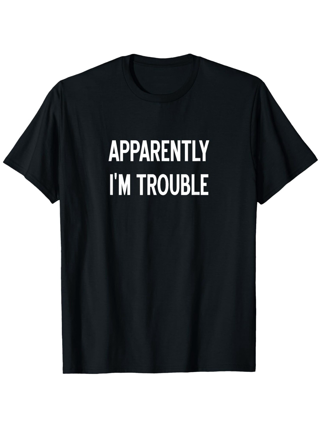 Men's Graphic T-Shirt Apparently Im Trouble Bold Message In White Letters Statement