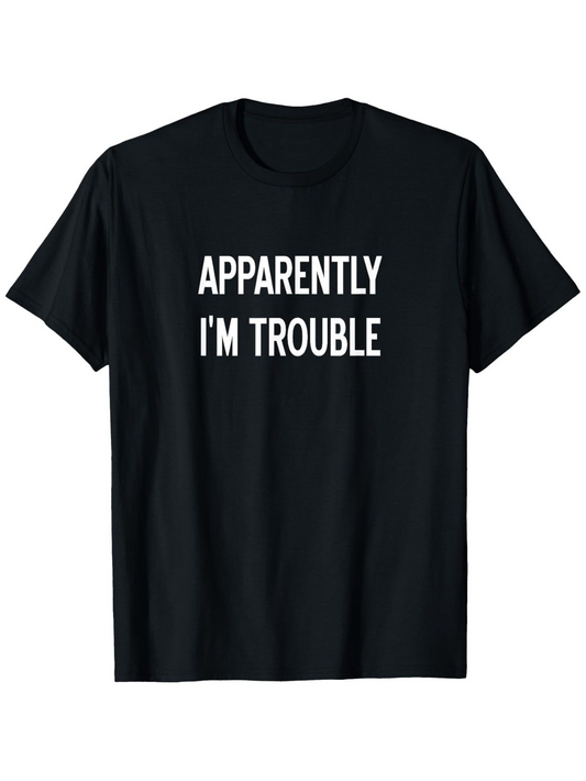 Men's Graphic T-Shirt Apparently Im Trouble Bold Message In White Letters Statement