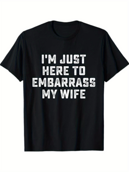 Men's Graphic T-Shirt Im Just Here To Embarrass My Wife Bold White Letter Statement T Shirt