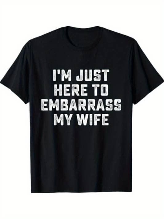 Men's Graphic T-Shirt Im Just Here To Embarrass My Wife Bold White Letter Statement T Shirt