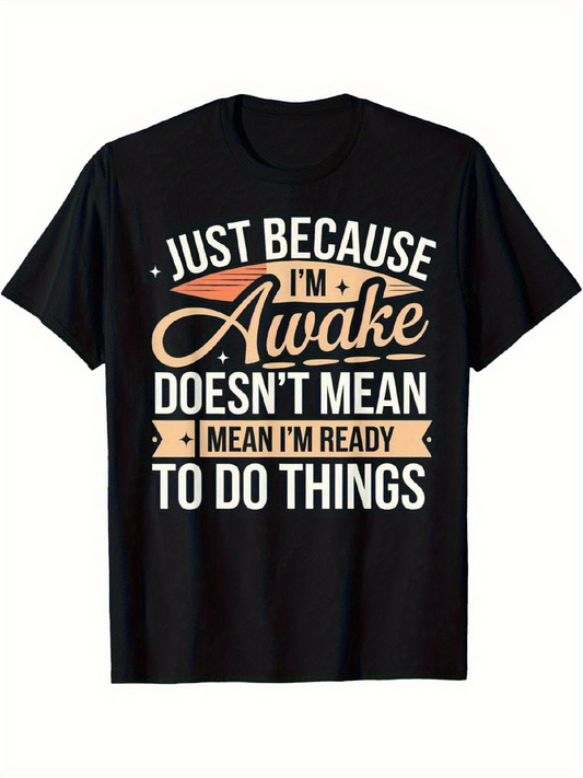 Men's Graphic T-Shirt Just Because I Am Awake Doesnt Mean I Am Ready To Do Things Motivational Words Typography T Shirt