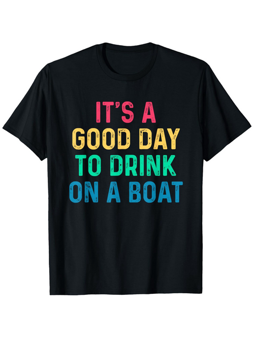 Men's Graphic T-Shirt Its A Good Day To Drink On A Boat Vibrant Lettering On Simple Black Cotton T Shirt
