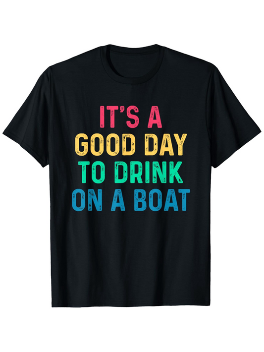 Men's Graphic T-Shirt Its A Good Day To Drink On A Boat Vibrant Lettering On Simple Black Cotton T Shirt