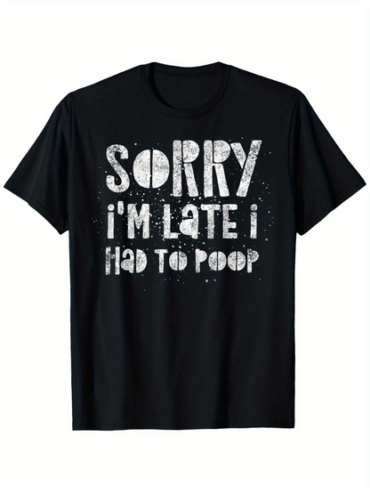Men's Graphic T-Shirt Sorry Im Late I Had To Poop Distressed White Lettering On Cotton Fabric T Shirt