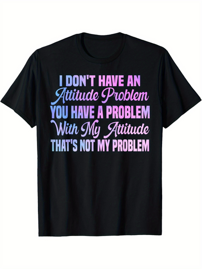 Men's Graphic T-Shirt I Dont Have An Attitude Problem Colorful Typographic Statement On Bold Black T Shirt