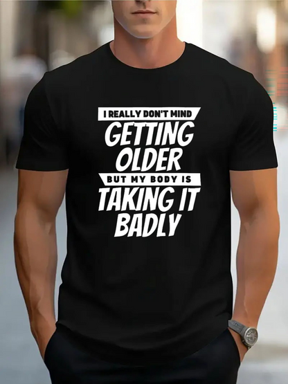 Men's Graphic T-Shirt I Really Do Not Mind Getting Older But My Body Is Taking It Badly Bold Contrasting Modern Typography Statement