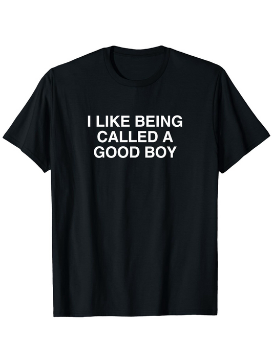 Men's Graphic T-Shirt I Like Being Called A Good Boy Simple Bold Lettering Statement Shirt