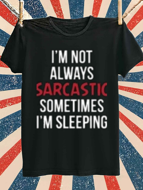 Men's Graphic T-Shirt Im Not Always Sarcastic Sometimes Im Sleeping Modern Bold Lettering Black Shirt