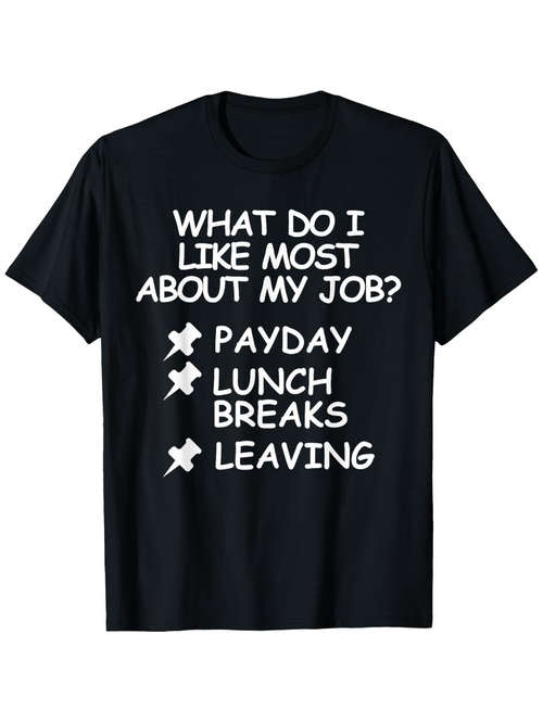 Men's Graphic T-Shirt What Do I Like Most About My Job Payday Lunch Breaks Leaving Humorous Checklist T Shirt