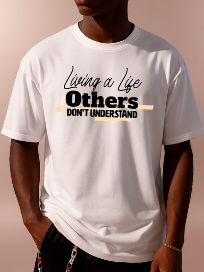 Men's Graphic T-Shirt Living A Life Others Do Not Understand Statement Typography Shirt