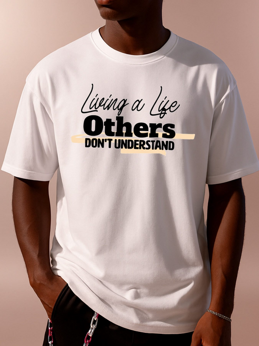 Men's Graphic T-Shirt Living A Life Others Do Not Understand Statement Typography Shirt