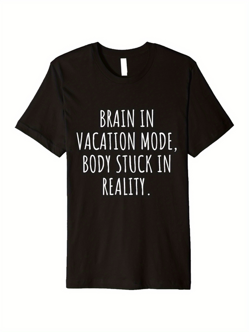 Men's Graphic T-Shirt Brain In Vacation Mode Body Stuck In Reality Minimalist Text Design T Shirt