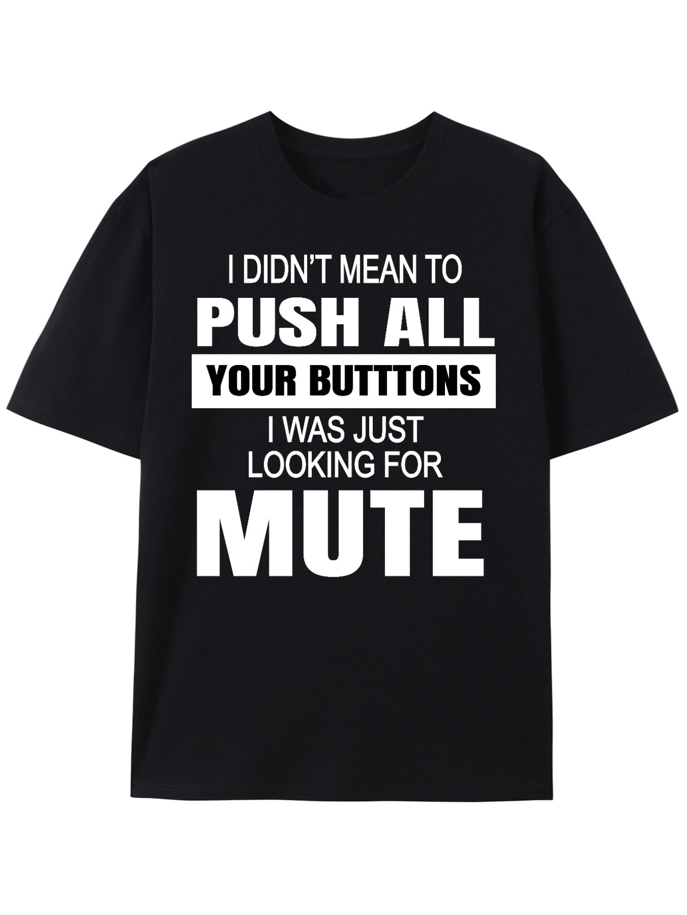 Men's Graphic T-Shirt I Didnt Mean To Push All Your Buttons I Was Just Looking For Mute Text Statement T Shirt