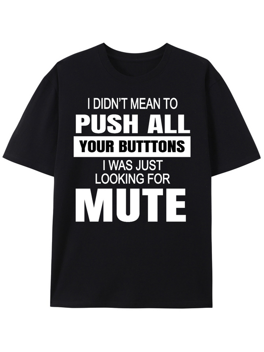 Men's Graphic T-Shirt I Didnt Mean To Push All Your Buttons I Was Just Looking For Mute Text Statement T Shirt