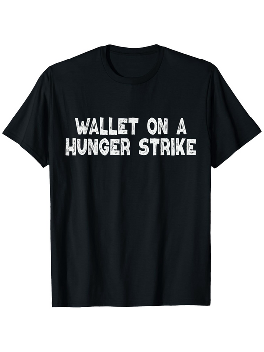 Men's Graphic T-Shirt Wallet On A Hunger Strike Bold White Lettering On Classic Casual Black T Shirt