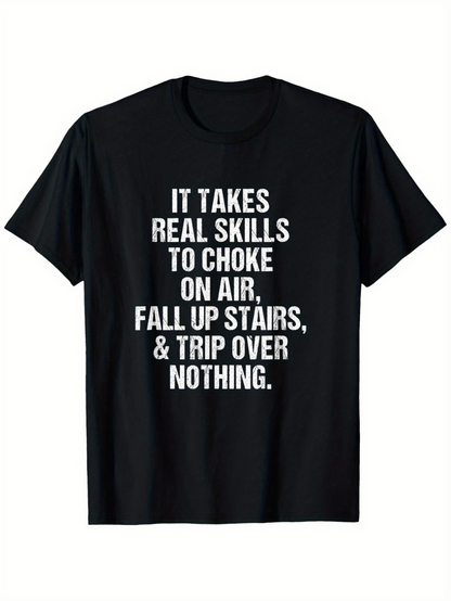 Men's Graphic T-Shirt It Takes Real Skills To Choke On Air Fall Up Stairs Trip Over Nothing White Printed Words Cotton T Shirt