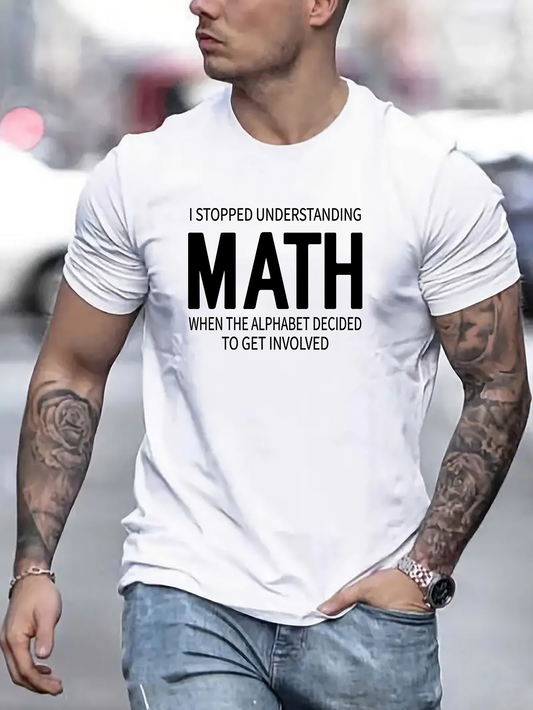 Men's Graphic T-Shirt I Stopped Understanding Math When The Alphabet Decided To Get Involved Minimalist Typography Quote Shirt