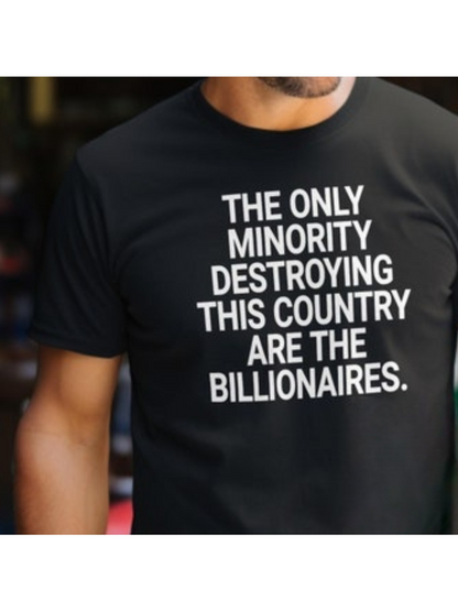 Men's Graphic T-Shirt The Only Minority Destroying This Country Are The Billionaires