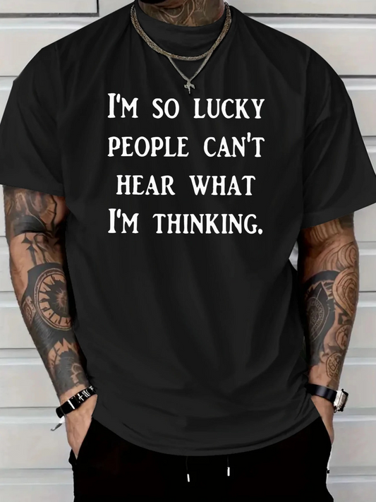Men's Graphic T-Shirt Im So Lucky People Cant Hear What Im Thinking Bold White Letters Statement