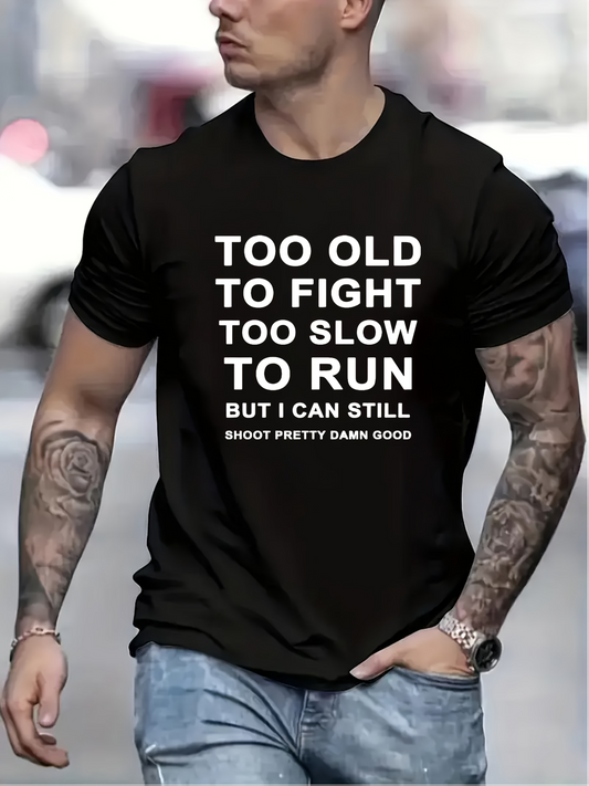 Men's Graphic T-Shirt Too Old To Fight Too Slow To Run But I Can Still Shoot Pretty Darn Good Statement T Shirt