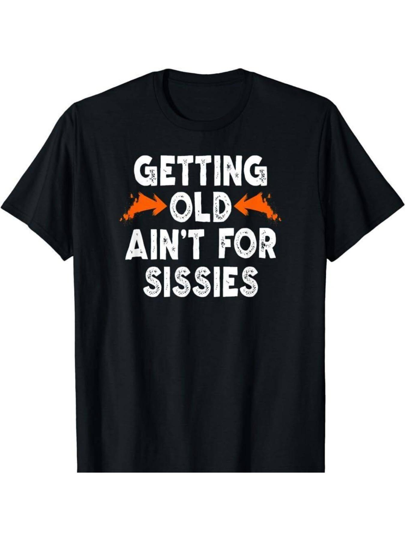 Men's Graphic T-Shirt Getting Old Aint For Sissies Bold Lettering With Orange Arrows Graphic T Shirt