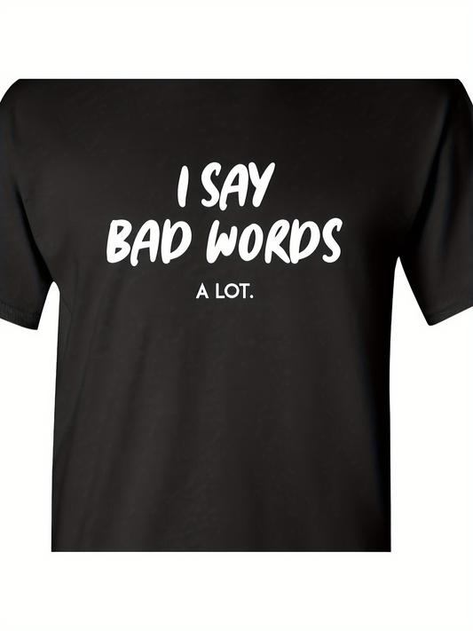 Men's Graphic T-Shirt I Say Bad Words A Lot Playful Bold Statement Typography T Shirt