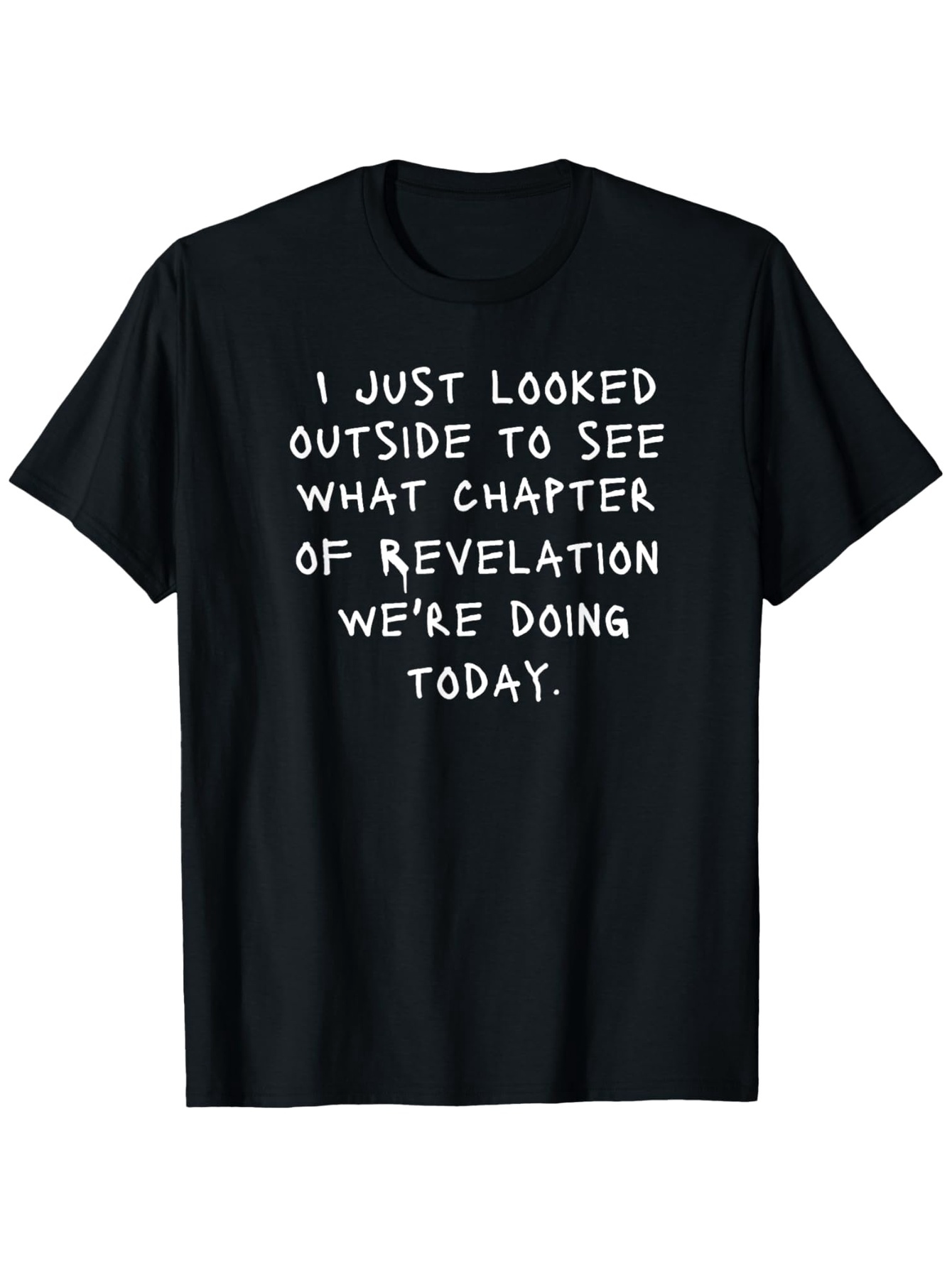 Men's Graphic T-Shirt I Just Looked Outside See What Chapter Of Revelation Today Shirt