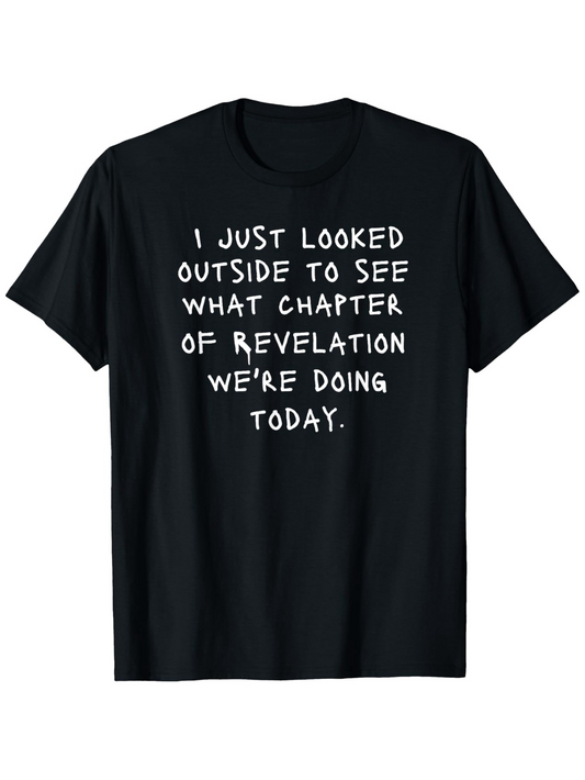 Men's Graphic T-Shirt I Just Looked Outside See What Chapter Of Revelation Today Shirt