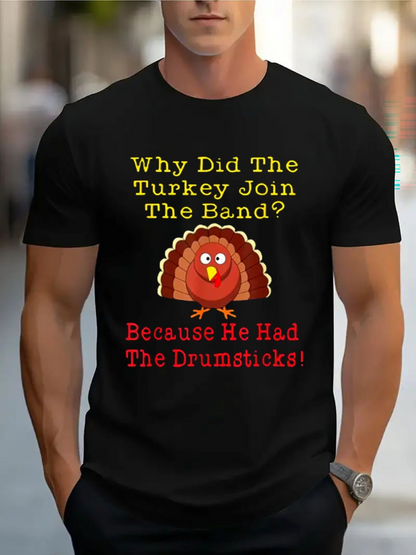 Men's Graphic T-Shirt Why Did The Turkey Join The Band Because He Had The Drumsticks Cheerful Face Turkey