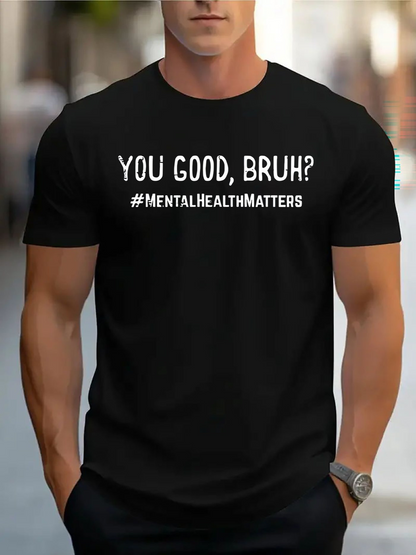 Men's Graphic T-Shirt You Good Bruh Mental Health Matters Statement Over Bold Typography T Shirt