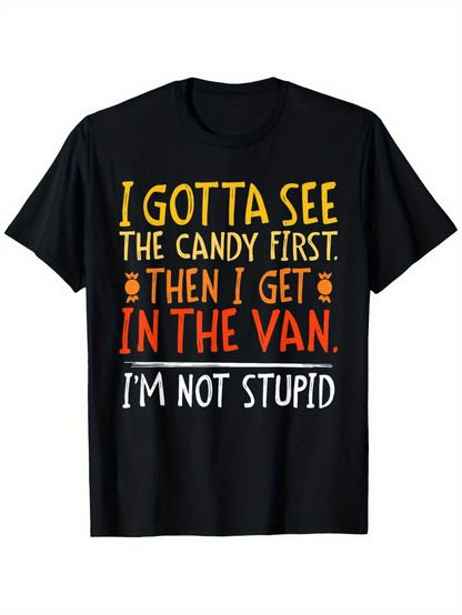 Men's Graphic T-Shirt I Gotta See The Candy First Then I Get In The Van I Am Not Stupid Bold Halloween Typography T Shirt
