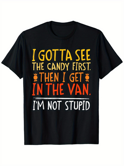 Men's Graphic T-Shirt I Gotta See The Candy First Then I Get In The Van I Am Not Stupid Bold Halloween Typography T Shirt