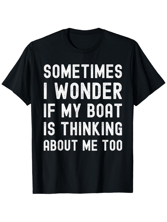 Men's Graphic T-Shirt Sometimes I Wonder If My Boat Is Thinking About Me Too Bold White Typography On Plain Solid Fabric T Shirt