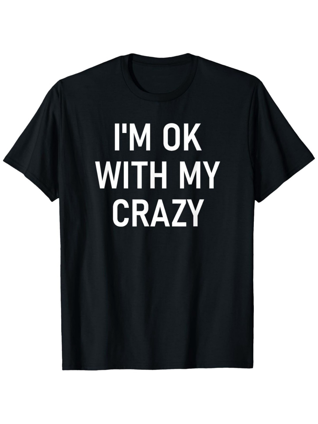 Men's Graphic T-Shirt Im Ok With My Crazy Bold Statement Letters Centered On Black Shirt