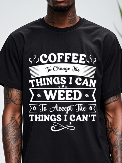 Men's Graphic T-Shirt Coffee To Change The Things I Can Weed To Accept The Things I Cant